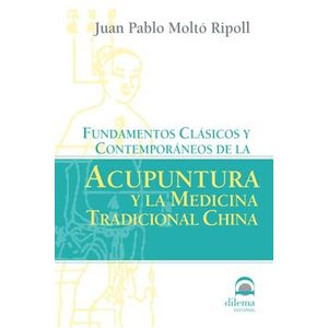 ACUPUNTURA Y LA MEDICICNA TRADICIONAL CHINA - MOLTO RIPOLL, JUAN PABLO