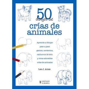 50 DIBUJOS DE CRIAS DE ANIMALES - AMES, LEE J.