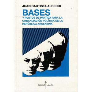 BASES Y PUNTOS DE PARTIDA PARA LA ORGANIZACION - ALBERDI, JUAN BAUTISTA