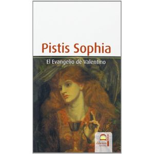 PISTIS SOPHIA . EL EVANGELIO DE VALENTINO - ANONIMO