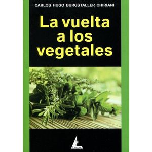 VUELTA A LOS VEGETALES, LA - BURGSTALLER CHIRIANI, CARLOS H