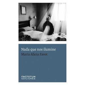 NADA QUE NOS ILUMINE - FAVOT, MARIA ALICIA