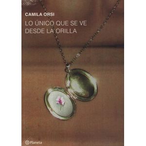 LO UNICO QUE SE VE DESDE LA ORILLA - Orsi, Camila