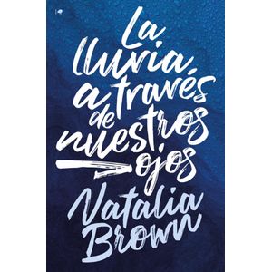 LLUVIA A TRAVES DE NUESTROS OJOS, LA - Brown, Natalia