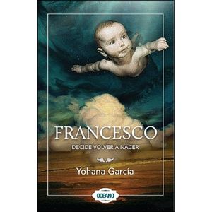 FRANCESCO DECIDE VOLVER A NACER - Garcia, Yohana