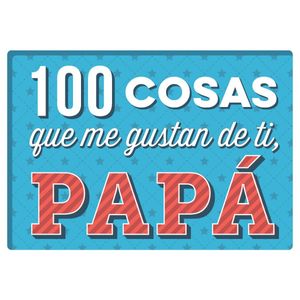 100 COSAS QUE ME GUSTAN DE TI PAPA - Anonimo