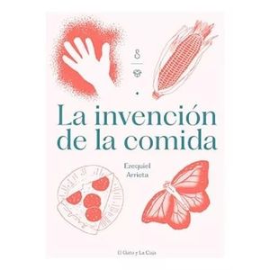 INVENCION DE LA COMIDA, LA - Arrieta, Ezequiel