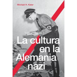 CULTURA EN LA ALEMANIA NAZI, LA - KATER, MICHAEL H.