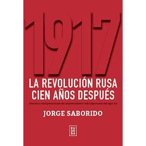 1917 LA REVOLUCION RUSA CIEN AÑOS DESPUES - SABORIDO, JORGE