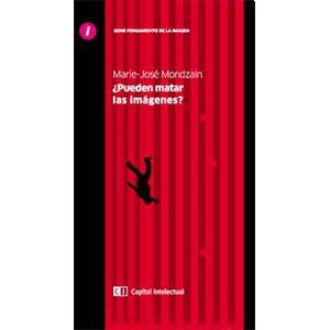 PUEDEN MATAR LAS IMAGENES? (B) - MONDZAIN, MARIE-JOSE