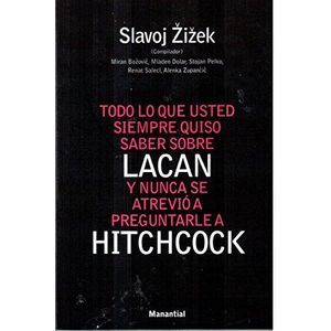 TODO LO QUE USTED SIEMPRE QUISO SABER SOBRE LACAN Y NUNCA SE ATREVIO A PREGUNTARLE A HITCHCOCK - ZIZEK, SLAVOJ