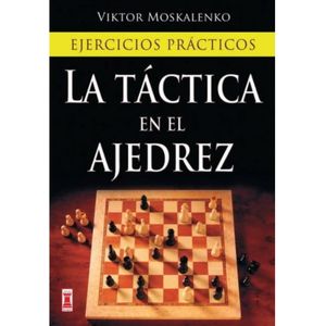 TACTICA EN EL AJEDREZ, LA - MOSKALENKO, VIKTOR