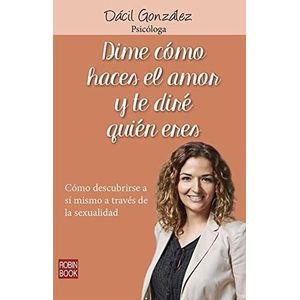 DIME COMO HACES EL AMOR Y TE DIRE QUIEN ERES - GONZALEZ, DACIL