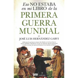 ESO NO ESTABA EN MI LIBRO DE LA PRIMERA GUERRA MUNDIAL - HERNANDEZ GARVI, JOSE LUIS