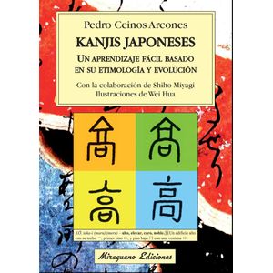 KANJIS JAPONESES UN APRENDIZAJE FACIL BASADO EN SU ETIMOLOGIA - CEINOS ARCONES PEDRO