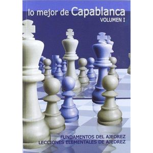 LO MEJOR DE CAPABLANCA VOL. 1 - CAPABLANCA, J.R.