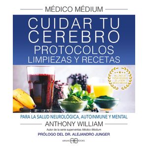 MEDICO MEDIUM CUIDAR TU CEREBRO PROTOCOLOS LIMPIEZAS Y RECETAS - William, Anthony