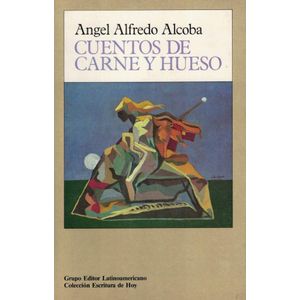 CUENTOS DE CARNE Y HUESO - Alcoba, Angel Alfredo