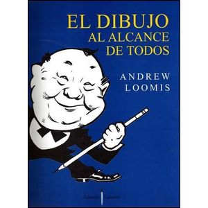 DIBUJO AL ALCANCE DE TODOS, EL - LOOMIS, ANDREW