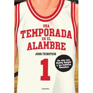 UNA TEMPORADA EN EL ALAMBRE - FEINSTEIN, JOHN