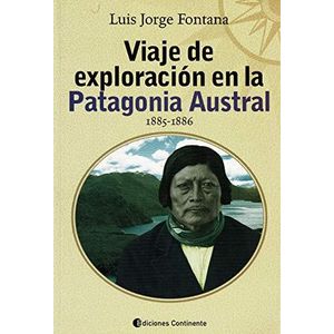 VIAJE DE EXPLORACION EN LA PATAGONIA AUSTRAL 1885-1886 - FONTANA, LUIS JORGE