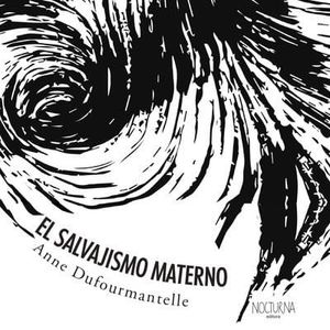 SALVAJISMO MATERNO, EL - DUFOURMANTELLE, ANNE