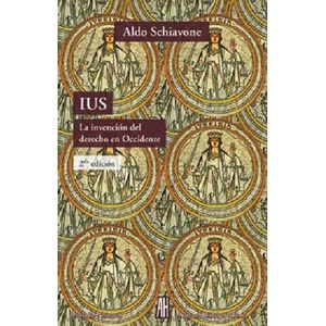 IUS - INVENCION DEL DERECHO EN OCCIDENTE, LA - SCHIAVONE, ALDO