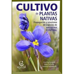 CULTIVO DE PLANTAS NATIVAS - EYNARD, CECILIA