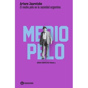 MEDIO PELO EN LA SOCIEDAD ARGENTINA, EL - Jauretche, Arturo M.