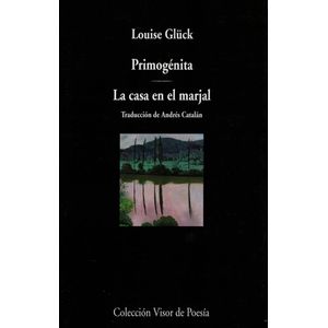 PRIMOGENITA / LA CASA EN EL MARJAL - GLUCK, LOUISE