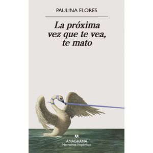 PROXIMA VEZ QUE TE VEA TE MATO, LA - PAULINA FLORES
