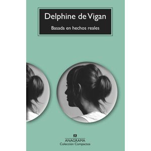 BASADA EN HECHOS REALES - DELPHINE DE VIGAN