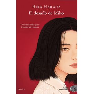 DESAFÍO DE MIHO, EL- UN SECRETO FAMILIAR QUE SE TRANSMITE ENTRE MUJERES - Harada, Hika