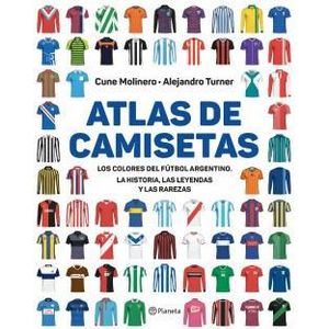 ATLAS DE CAMISETAS- LOS COLORES DEL FÚTBOL ARGENTINO - Molinero, Cune
