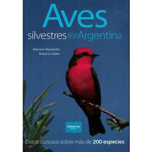AVES SILVESTRES DE LA ARGENTINA - Masariche, Mariano