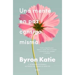 UNA MENTE EN PAZ CONSIGO MISMA - Byron, Katie