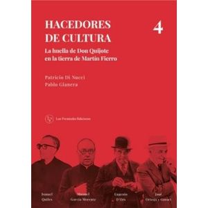 HACEDORES DE CULTURA 4: la huella de Don Quijote en la tierra de Martín Fierro - Di Nucci, Patricio
