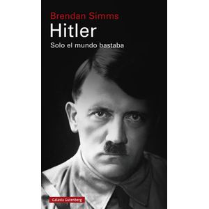 HITLER: SOLO EL MUNDO BASTABA - Simms, Brendan