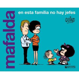 MAFALDA - EN ESTA FAMILIA NO HAY JEFES - Quino