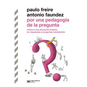 POR UNA PEDAGOGIA DE LA PREGUNTA - Freire, Paulo