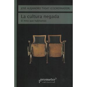 CULTURA NEGADA, LA EL MITO QUE HABITAMOS - Tasat, Jose Alejandro