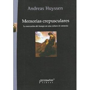 MEMORIAS CREPUSCULARES - Huyssen, Andreas