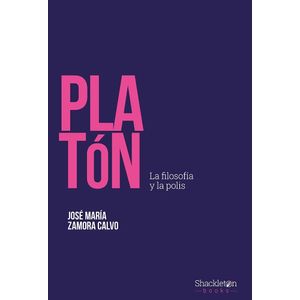 PLATON LA FILOSOFIA Y LA POLIS - Zamora Calvo, Jose Maria