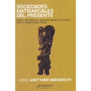 SOCIEDADES MATRIARCALES DEL PRESENTE - Goettner-Abendroth, Heide