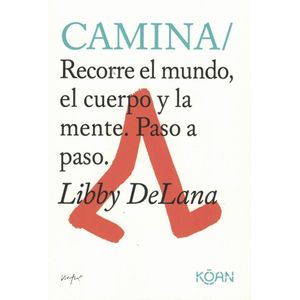 CAMINA RECORRE EL MUNDO EL CUERPO Y LA MENTE PASO A PASO - Delana, Libby