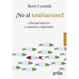 NO AL TOTALITARISMO LIBERTAD INTERIOR Y SUMISION CONFORTABLE - Cyrulnik, Boris