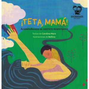 TETA MAMA ACOMPAÑANDO EL DESTETE RESPETUOSO - Mora, Carolina