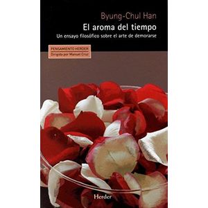 AROMA DEL TIEMPO, EL UN ENSAYO FILOSOFICO SOBRE EL ARTE DE DEMORARSE - Han, Byung Chul