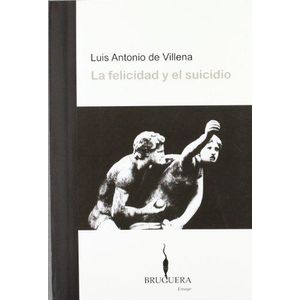 FELICIDAD Y EL SUICIDIO, LA - Villena, Luis Antonio de