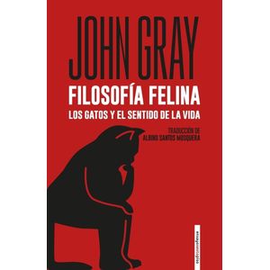 FILOSOFIA FELINA - Gray, John